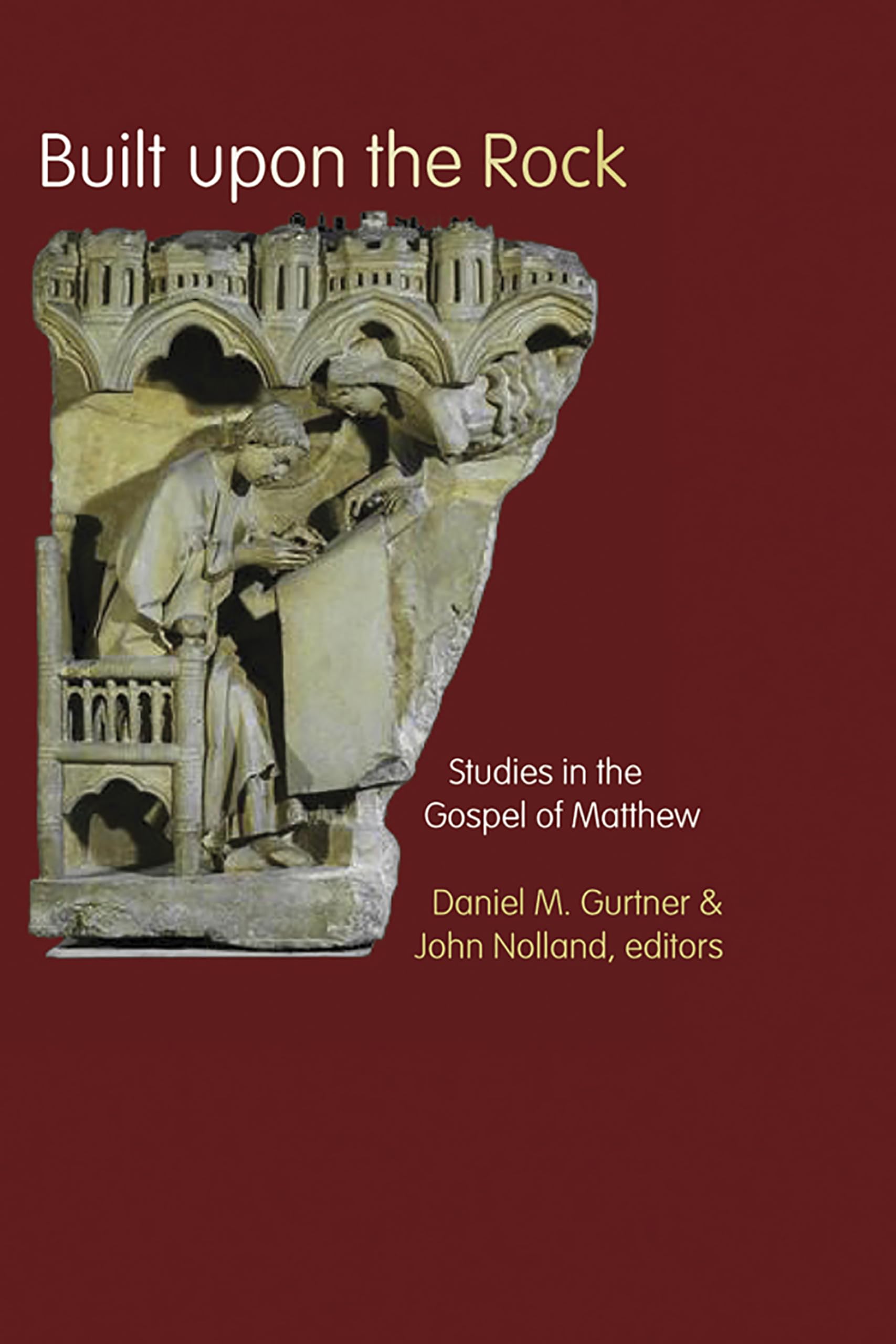 Built upon the Rock: Studies in the Gospel of Matthew,New