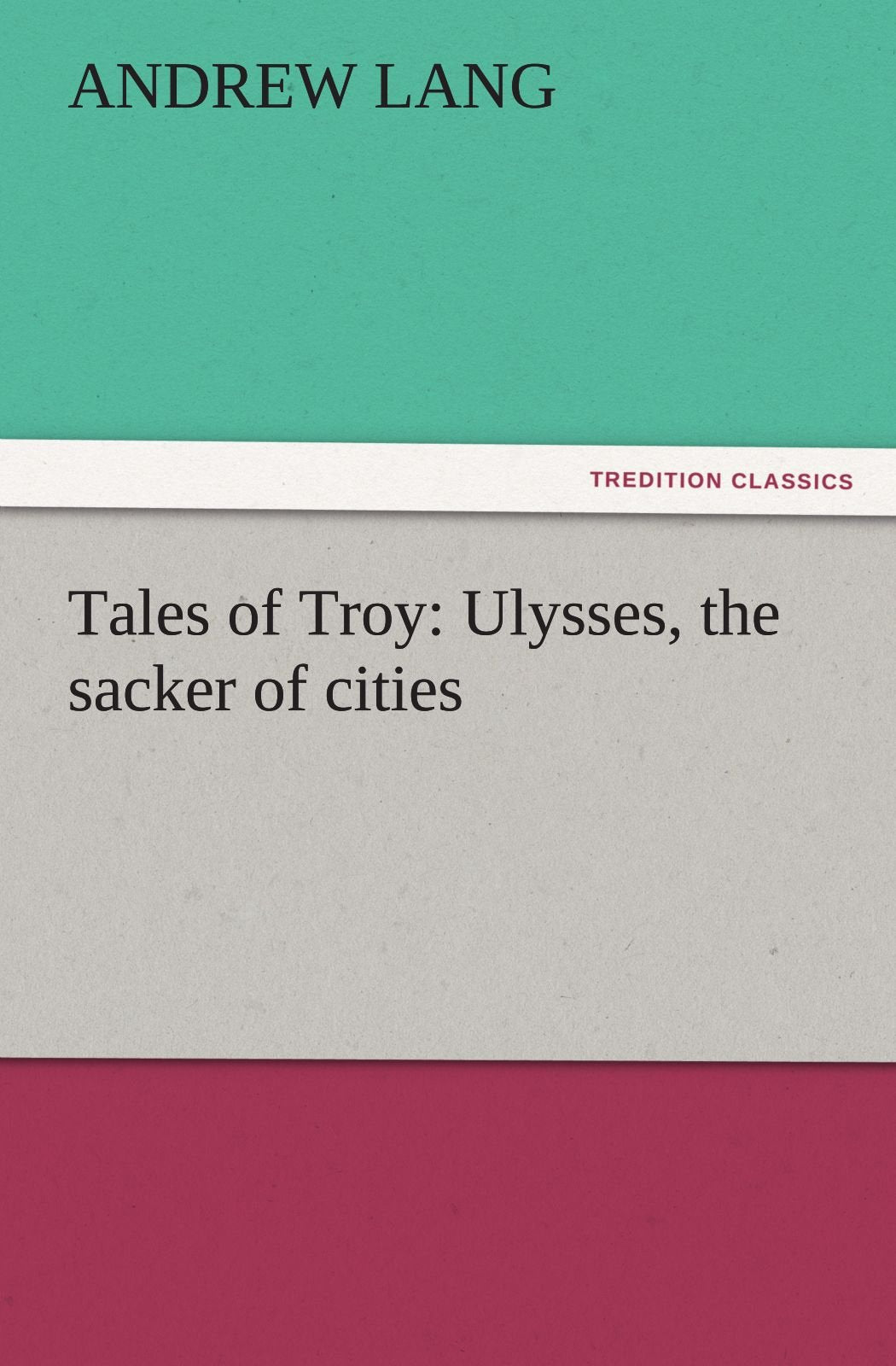 Tales of Troy: Ulysses, the Sacker of Cities,Used