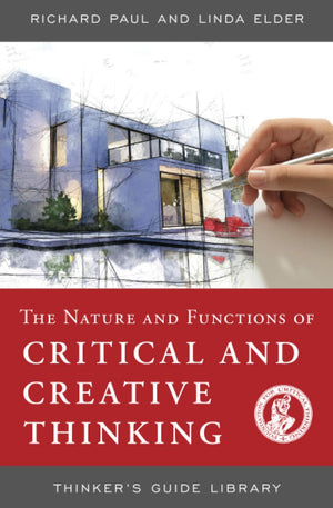 NATURE AND FUNCTIONS OF CRITICAL & CREATIVE THINKING (Thinker's Guide Library),Used