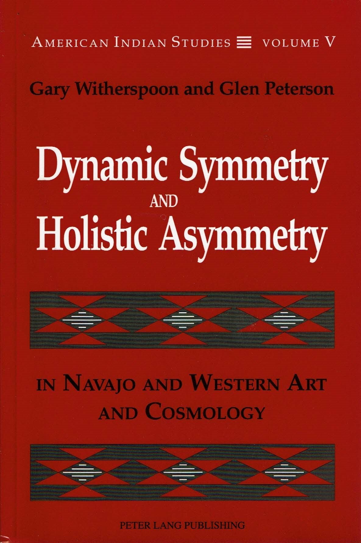 Dynamic Symmetry and Holistic Asymmetry: In Navajo and Western Art and Cosmology (American Indian Studies),Used