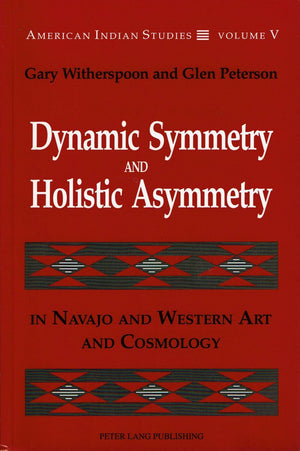Dynamic Symmetry and Holistic Asymmetry: In Navajo and Western Art and Cosmology (American Indian Studies),Used