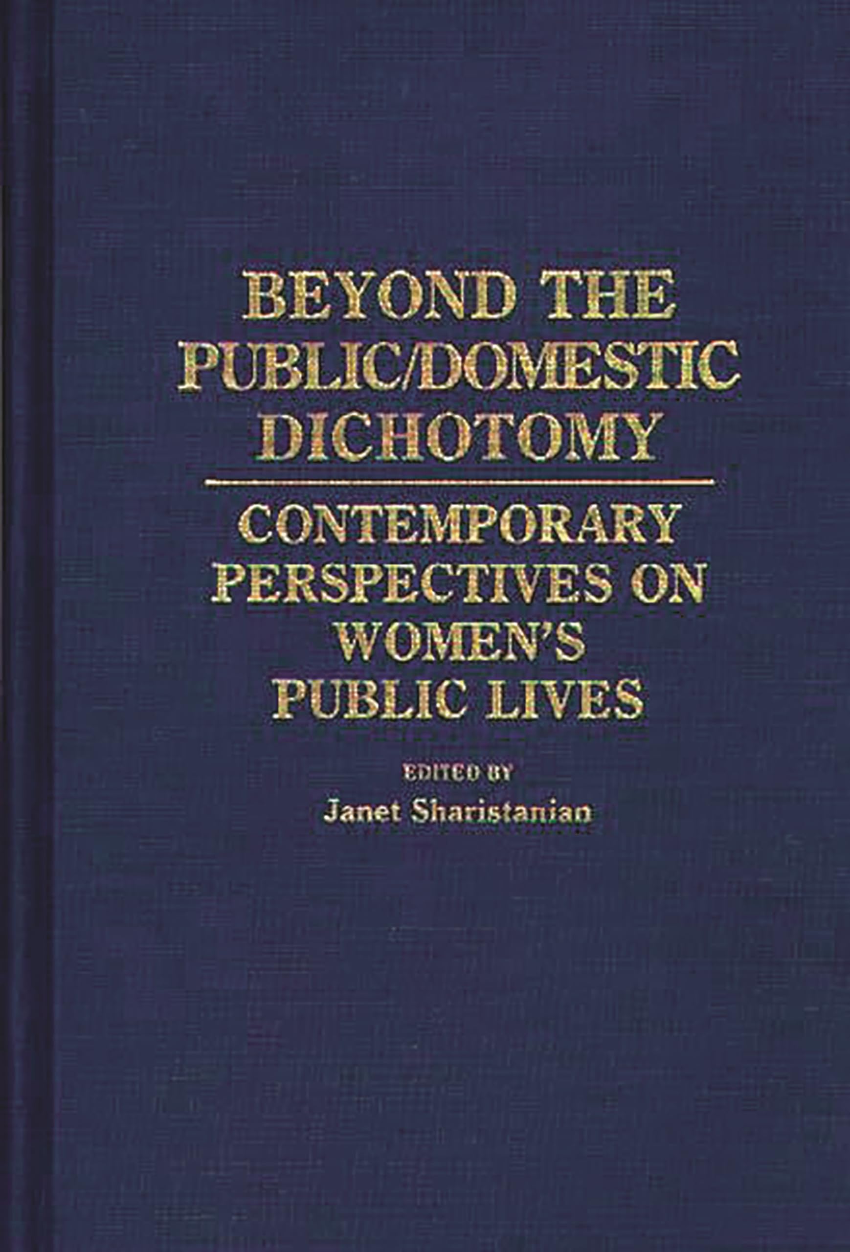 Beyond The Public/Domestic Dichotomy: Contemporary Perspectives On Women'S Public Lives (Contributions In Women'S Studies)
