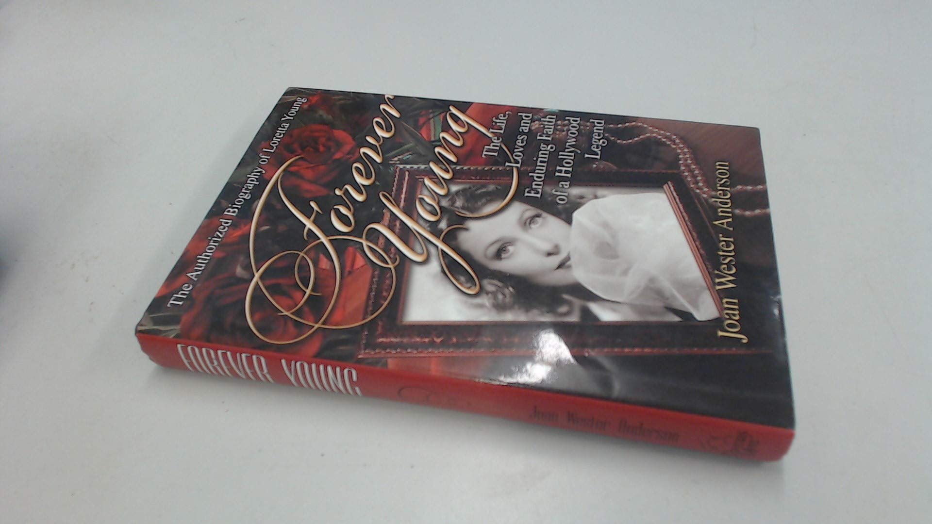 Forever Young : The Life, Loves, and Enduring Faith of a Hollywood Legend ; The Authorized Biography of Loretta Young,Used