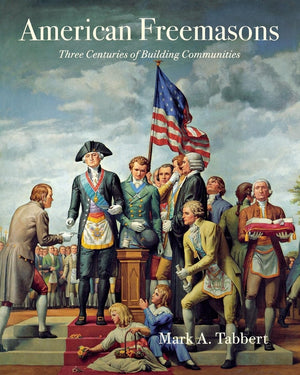 American Freemasons: Three Centuries Of Building Communities,Used
