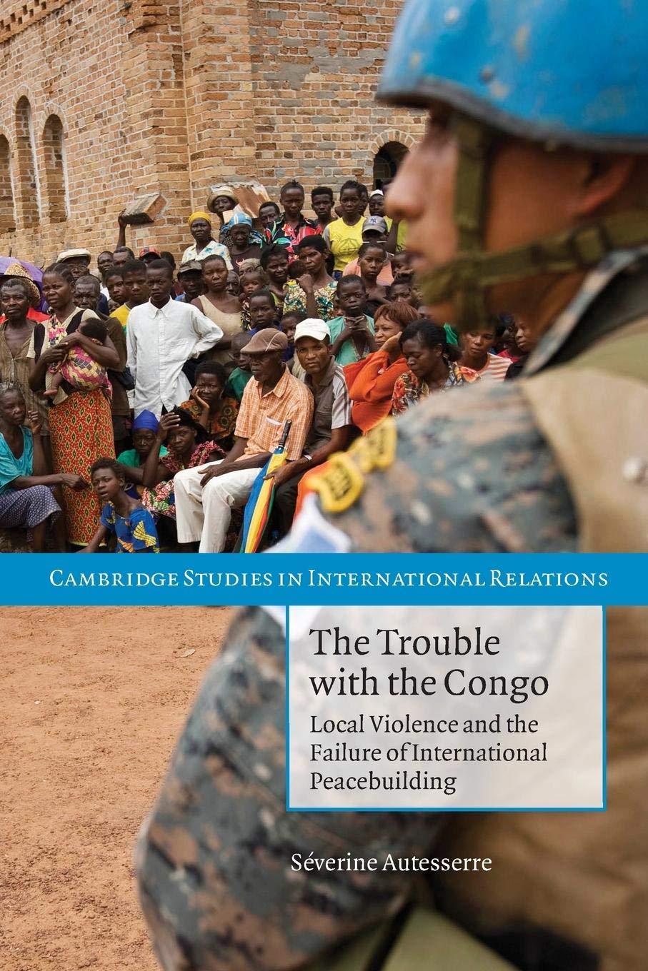 The Trouble with the Congo: Local Violence And The Failure Of International Peacebuilding (Cambridge Studies in International Re,Used
