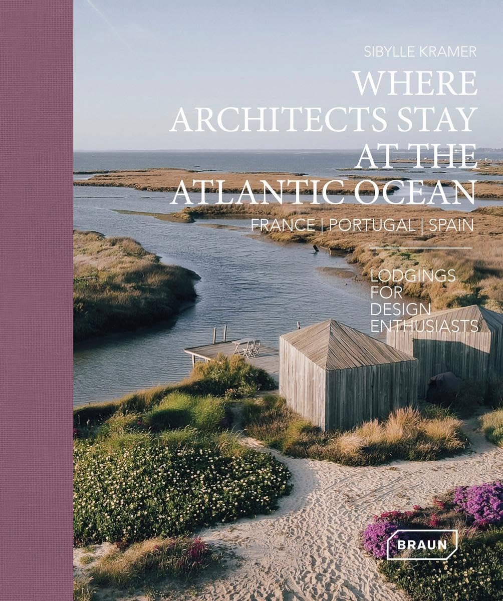 Where Architects Stay at the Atlantic Ocean: France, Portugal, Spain: Lodgings for Design Enthusiasts,New