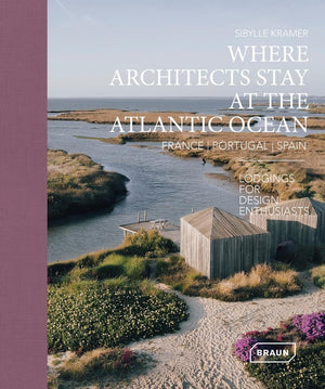 Where Architects Stay at the Atlantic Ocean: France, Portugal, Spain: Lodgings for Design Enthusiasts,New