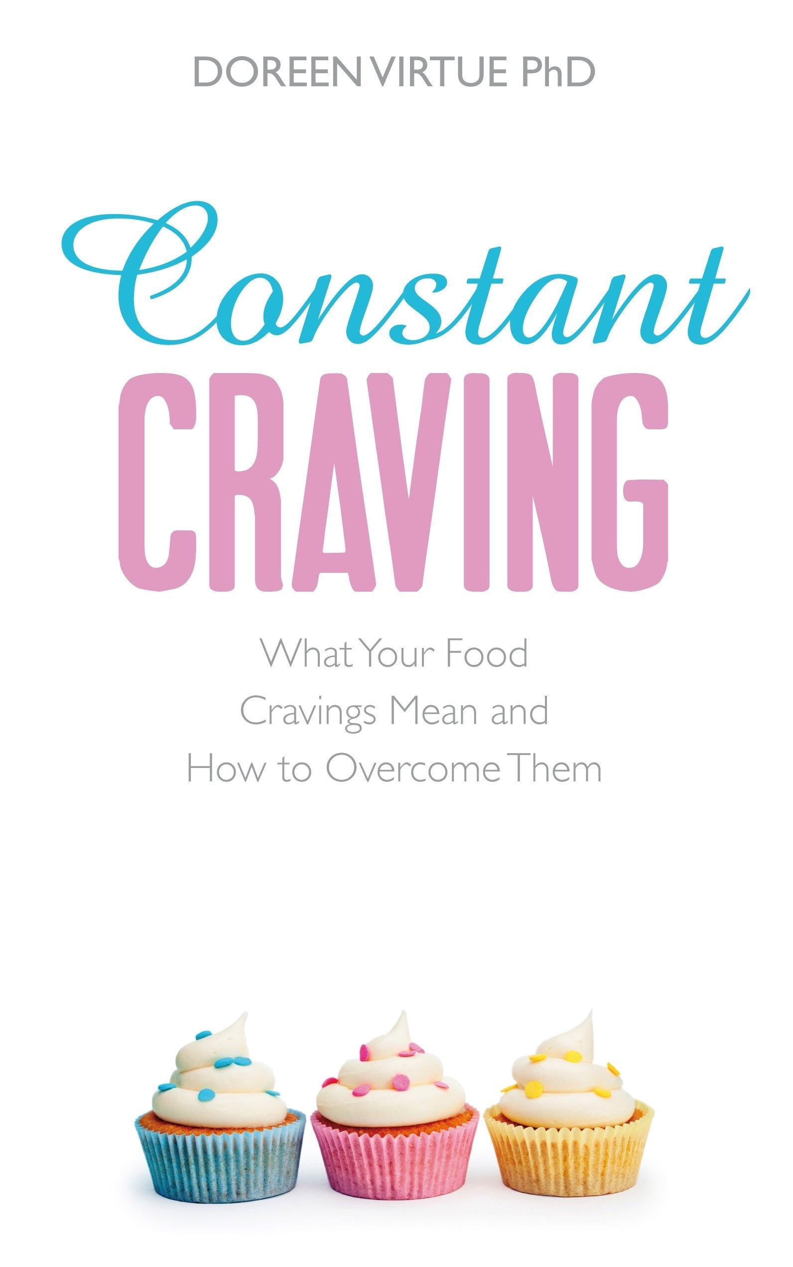 Constant Craving: What Your Food Cravings Mean And How To Overcome Them,Used