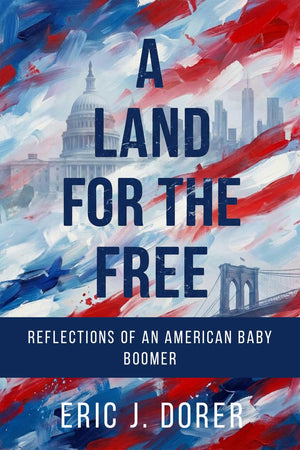 A Land For The Free: Reflections Of An American Baby Boomer