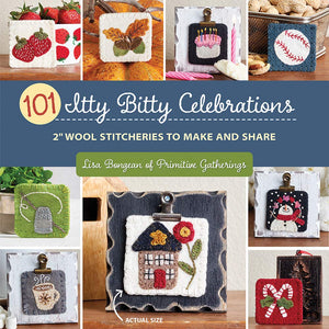 101 Itty Bitty Celebrations: 2 Wool Stitcheries To Make And Share