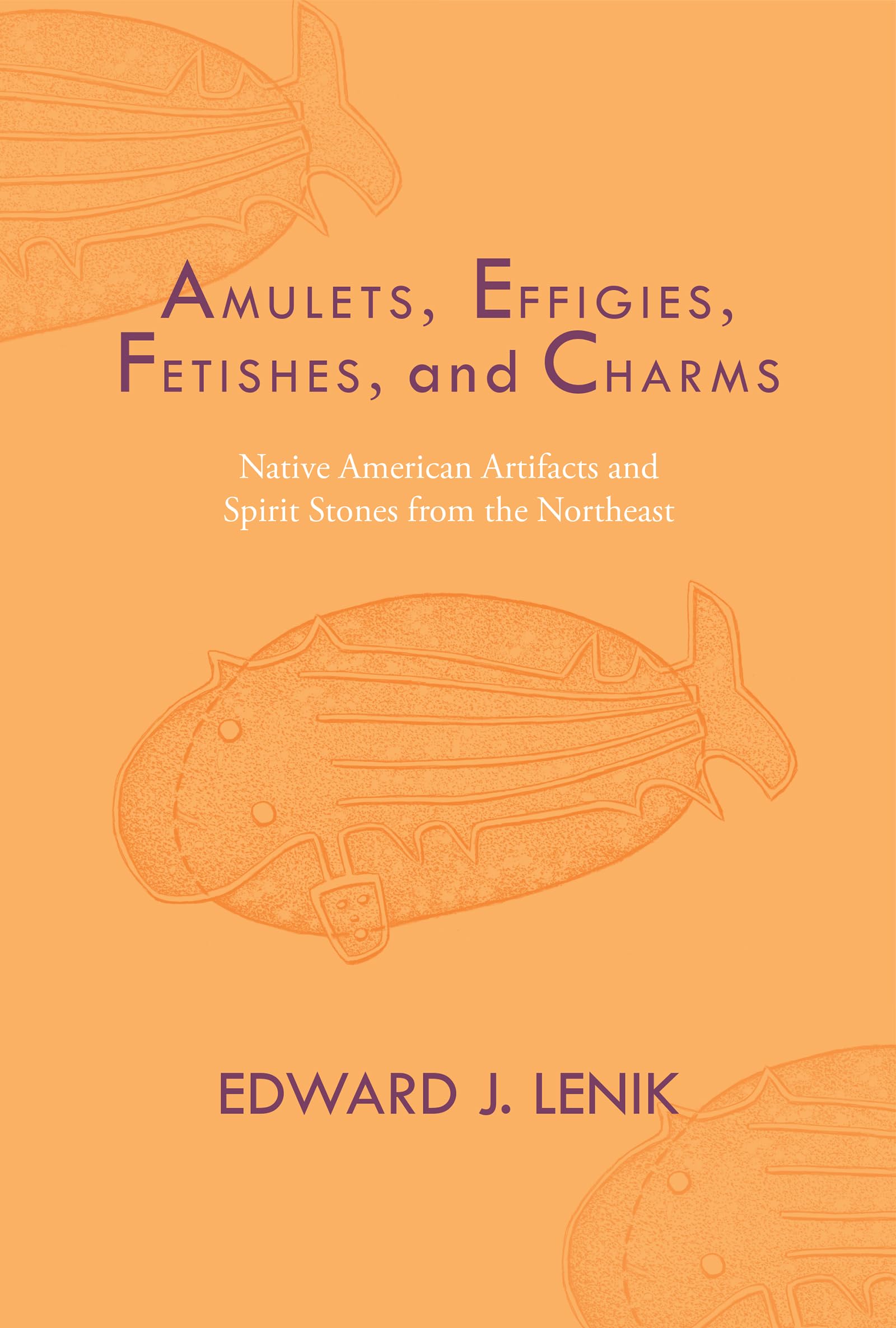 Amulets, Effigies, Fetishes, And Charms: Native American Artifacts And Spirit Stones From The Northeast,Used