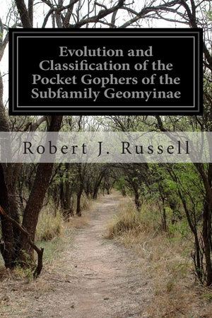 Evolution and Classification of the Pocket Gophers of the Subfamily Geomyinae,Used