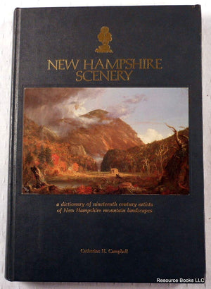 New Hampshire Scenery: A Dictionary of NineteenthCentury Artists of New Hampshire Mountain Landscapes,Used
