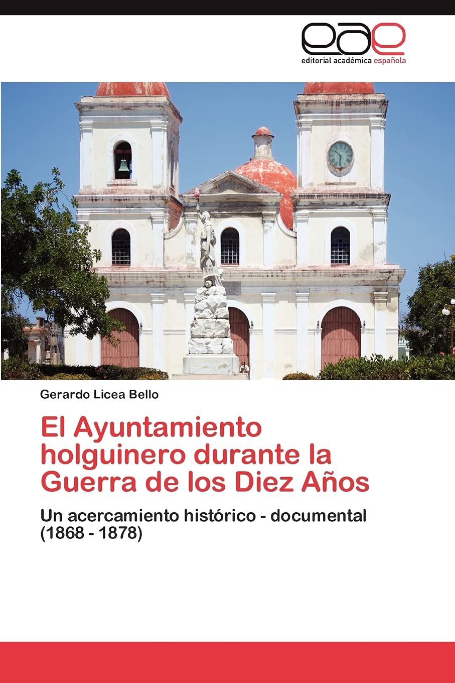 El Ayuntamiento holguinero durante la Guerra de los Diez Aos: Un acercamiento histrico  documental (1868  1878) (Spanish Edi,Used