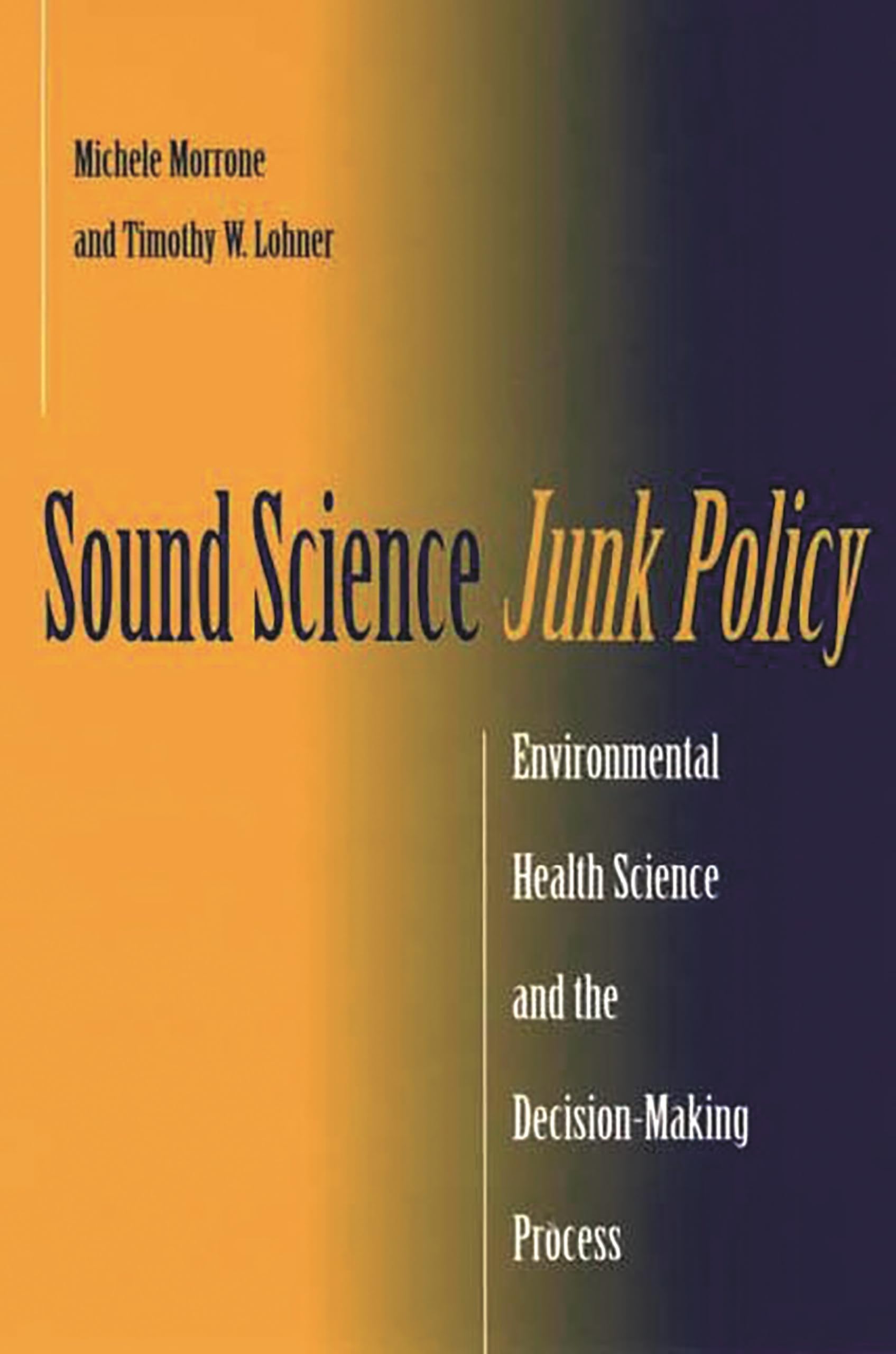 Sound Science, Junk Policy: Environmental Health Science and the DecisionMaking Process,Used