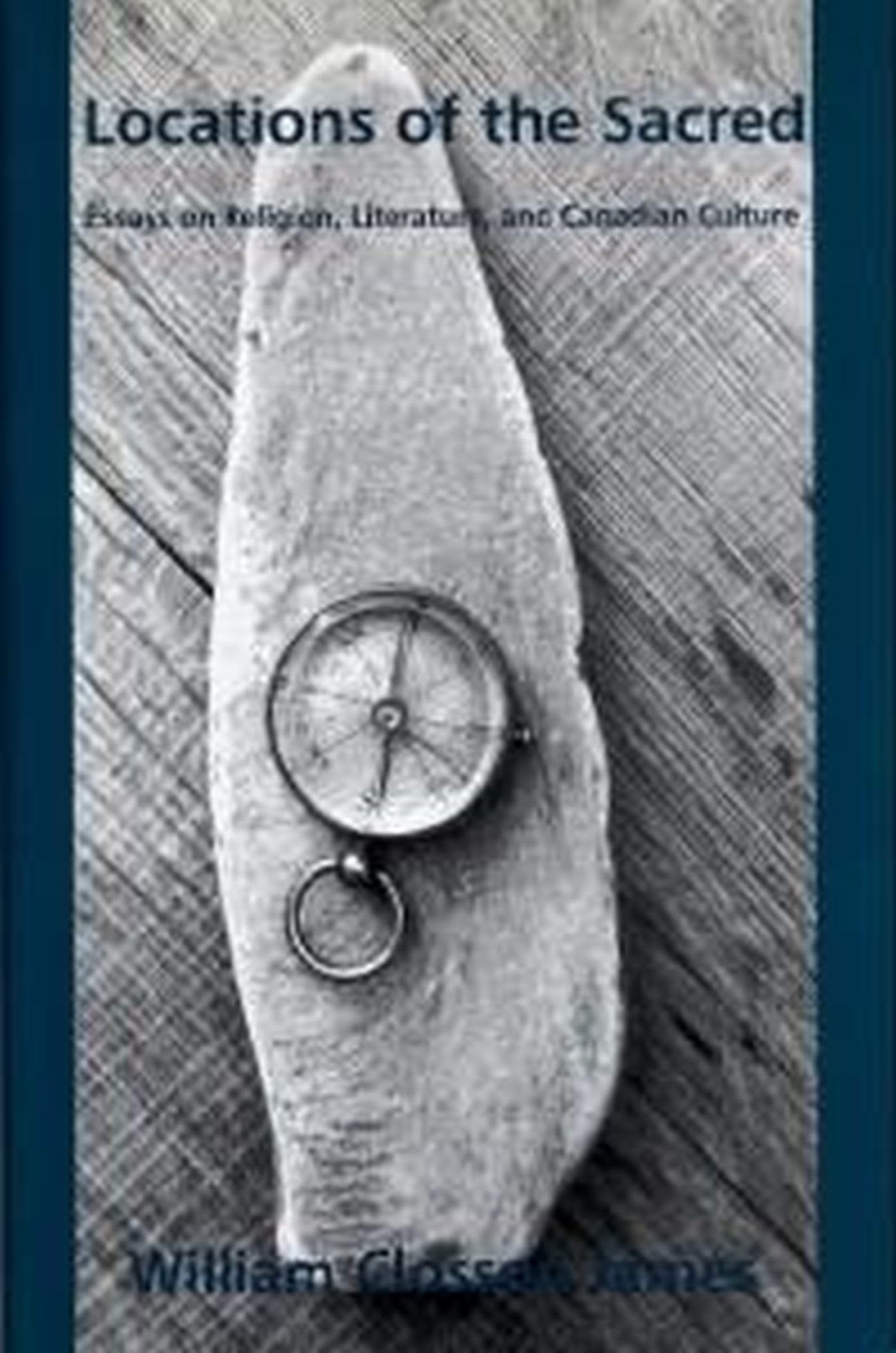 Locations of the Sacred: Essays on Religion, Literature, and Canadian Culture,Used