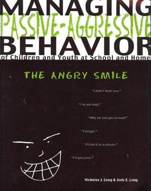 Managing PassiveAgressive Behavior of Children and Youth at School and Home: The Angry Smile,Used