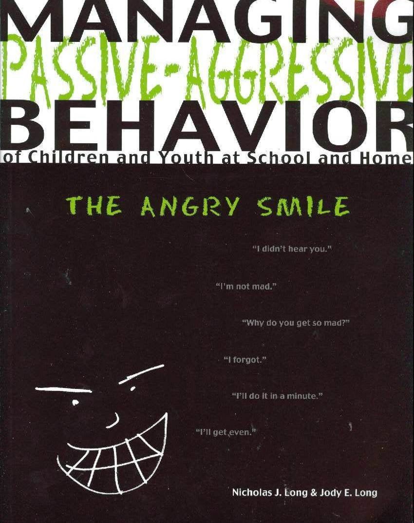 Managing PassiveAgressive Behavior of Children and Youth at School and Home: The Angry Smile,Used