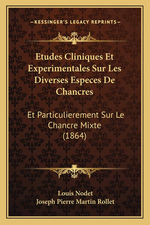Etudes Cliniques Et Experimentales Sur Les Diverses Especes De Chancres: Et Particulierement Sur Le Chancre Mixte (1864) (French,Used