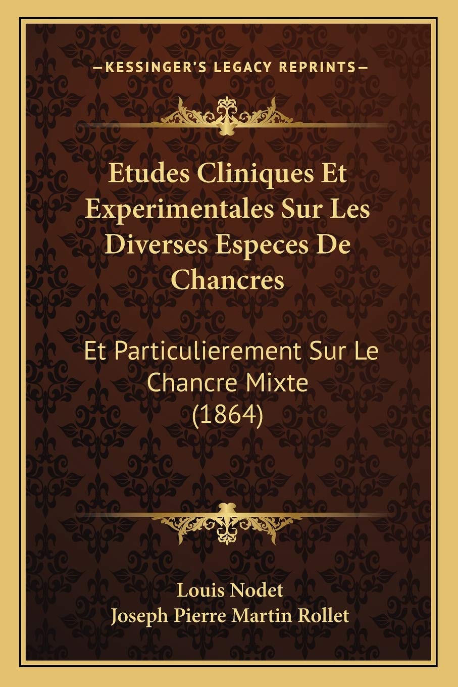 Etudes Cliniques Et Experimentales Sur Les Diverses Especes De Chancres: Et Particulierement Sur Le Chancre Mixte (1864) (French,Used