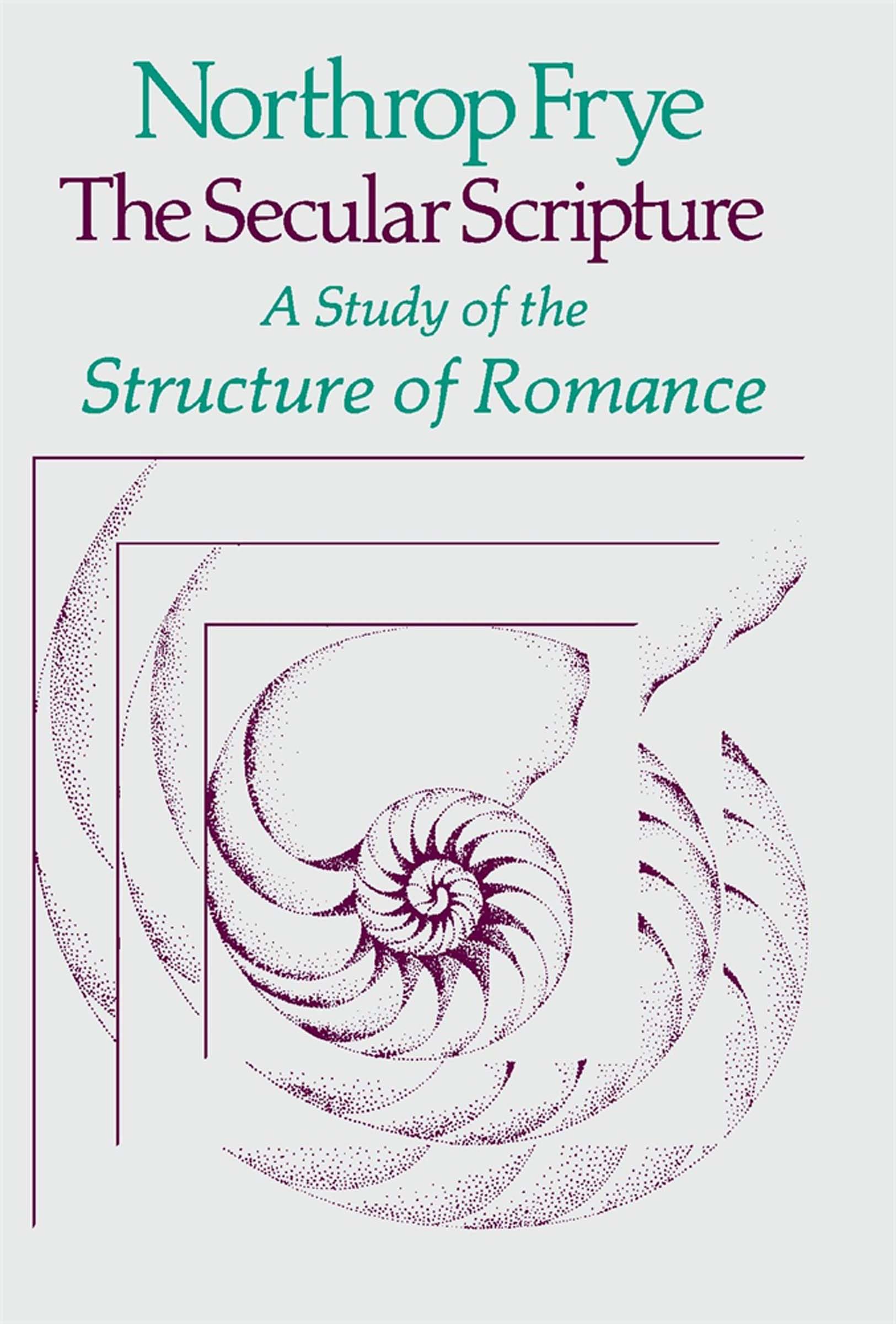 The Secular Scripture: A Study Of The Structure Of Romance (The Charles Eliot Norton Lectures)