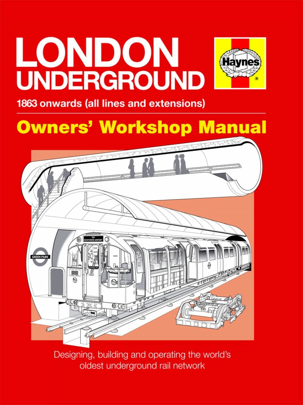 London Underground: 1863 Onwards (All Lines And Extensions) Designing, Building And Operating The World'S Oldest Underground (Ow