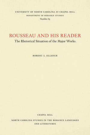 Rousseau and His Reader: The Rhetorical Situation of the Major Works (North Carolina Studies in the Romance Languages and Litera,Used