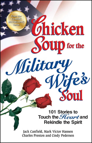 Chicken Soup for the Military Wife's Soul: 101 Stories to Touch the Heart and Rekindle the Spirit (Chicken Soup for the Soul),New