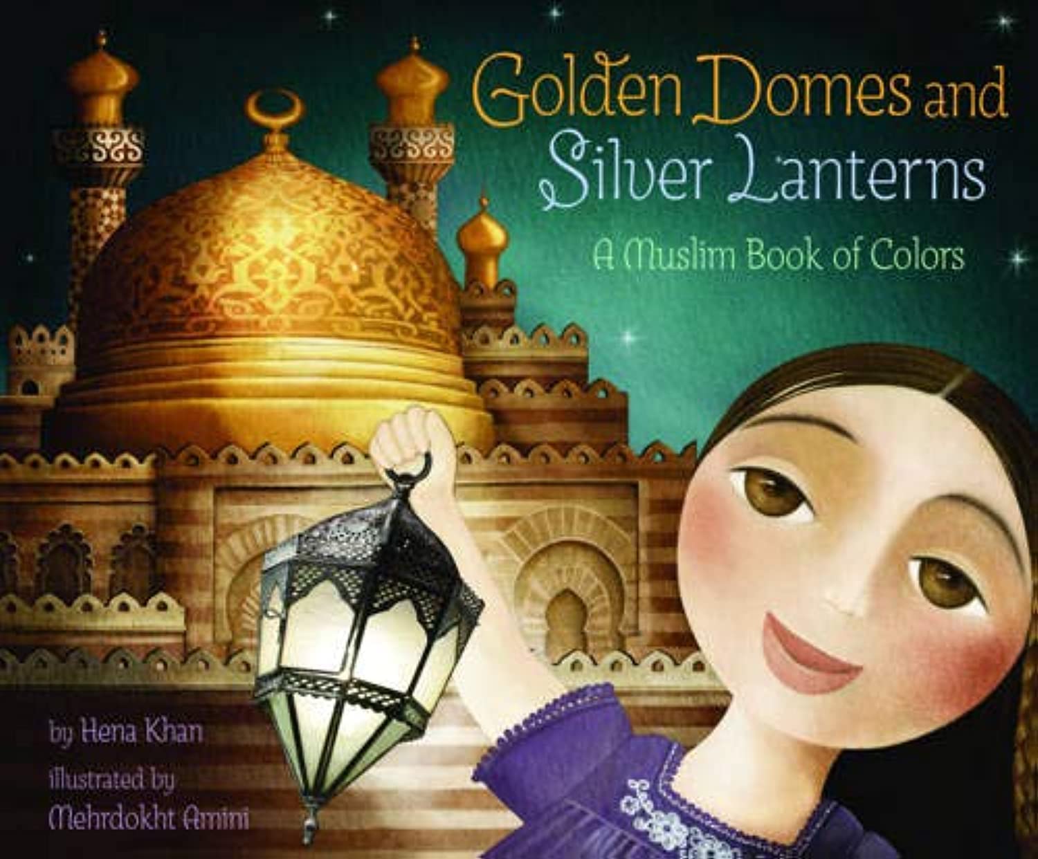 Golden Domes And Silver Lanterns: A Muslim Book Of Colors (A Muslim Book Of Concepts)