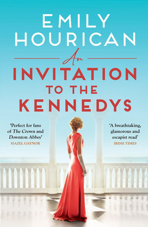 An Invitation To The Kennedys: A Captivating Story Of High Society, Forbidden Love And A World On The Cusp Of Change