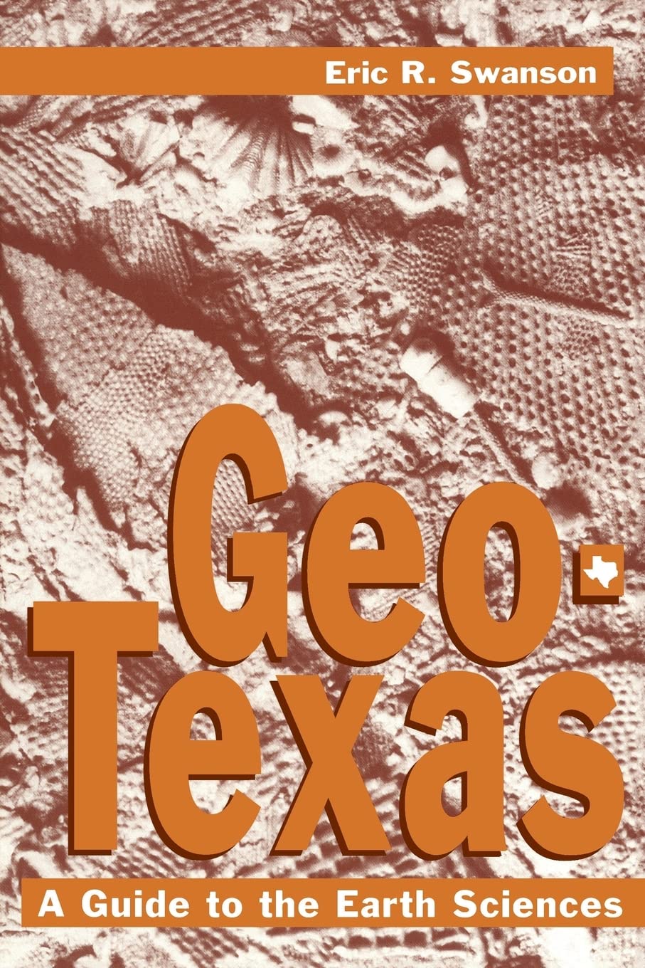 Geotexas: A Guide To The Earth Sciences (Volume 18) (W. L. Moody Jr. Natural History Series),Used