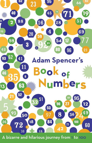 Adam Spencer'S Book Of Numbers: A Bizarre And Hilarious Journey From 1 To 100