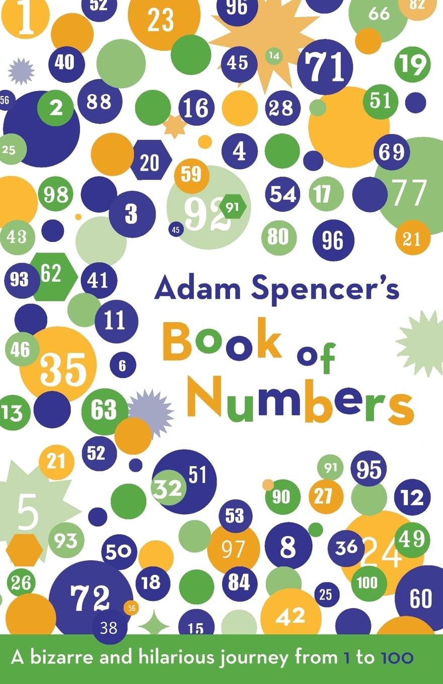 Adam Spencer'S Book Of Numbers: A Bizarre And Hilarious Journey From 1 To 100
