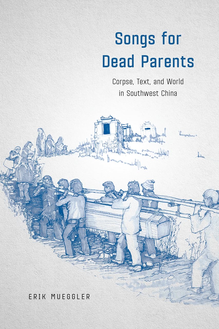 Songs for Dead Parents: Corpse, Text, and World in Southwest China,New