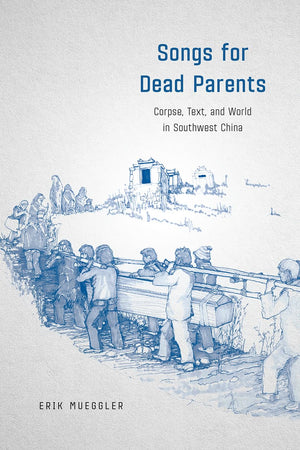 Songs for Dead Parents: Corpse, Text, and World in Southwest China,Used