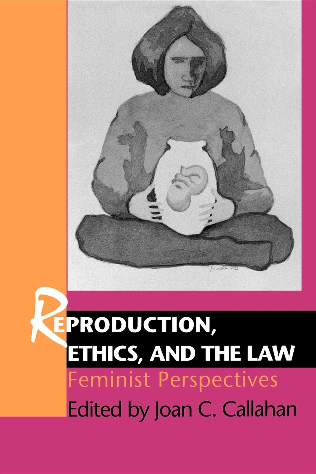 Reproduction, Ethics, And The Law: Feminist Perspectives