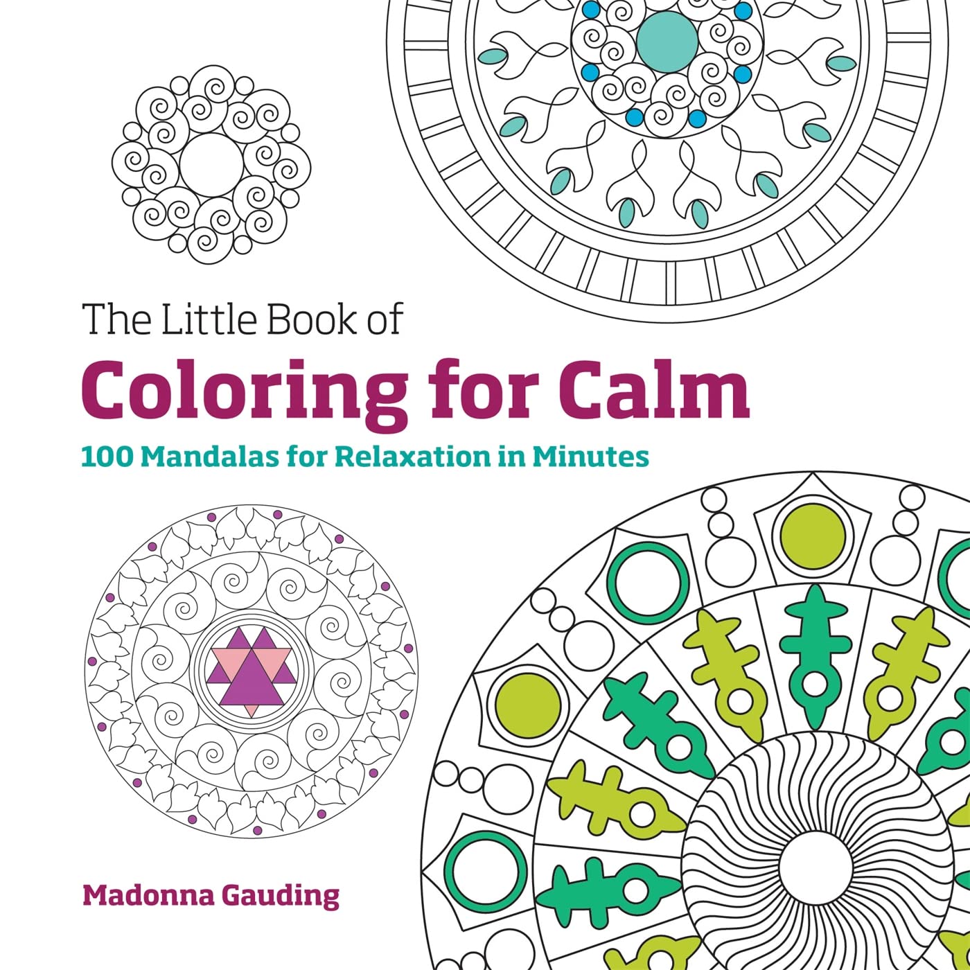 The Little Book Of Coloring For Calm: 100 Mandalas For Relaxation In Minutes
