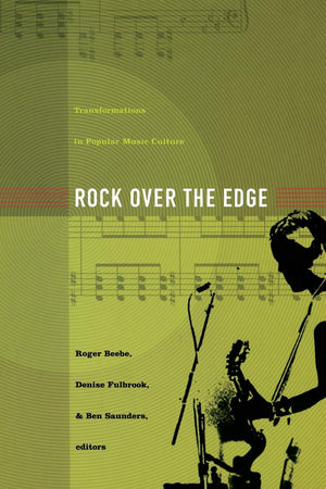 Rock Over The Edge: Transformations In Popular Music Culture,New