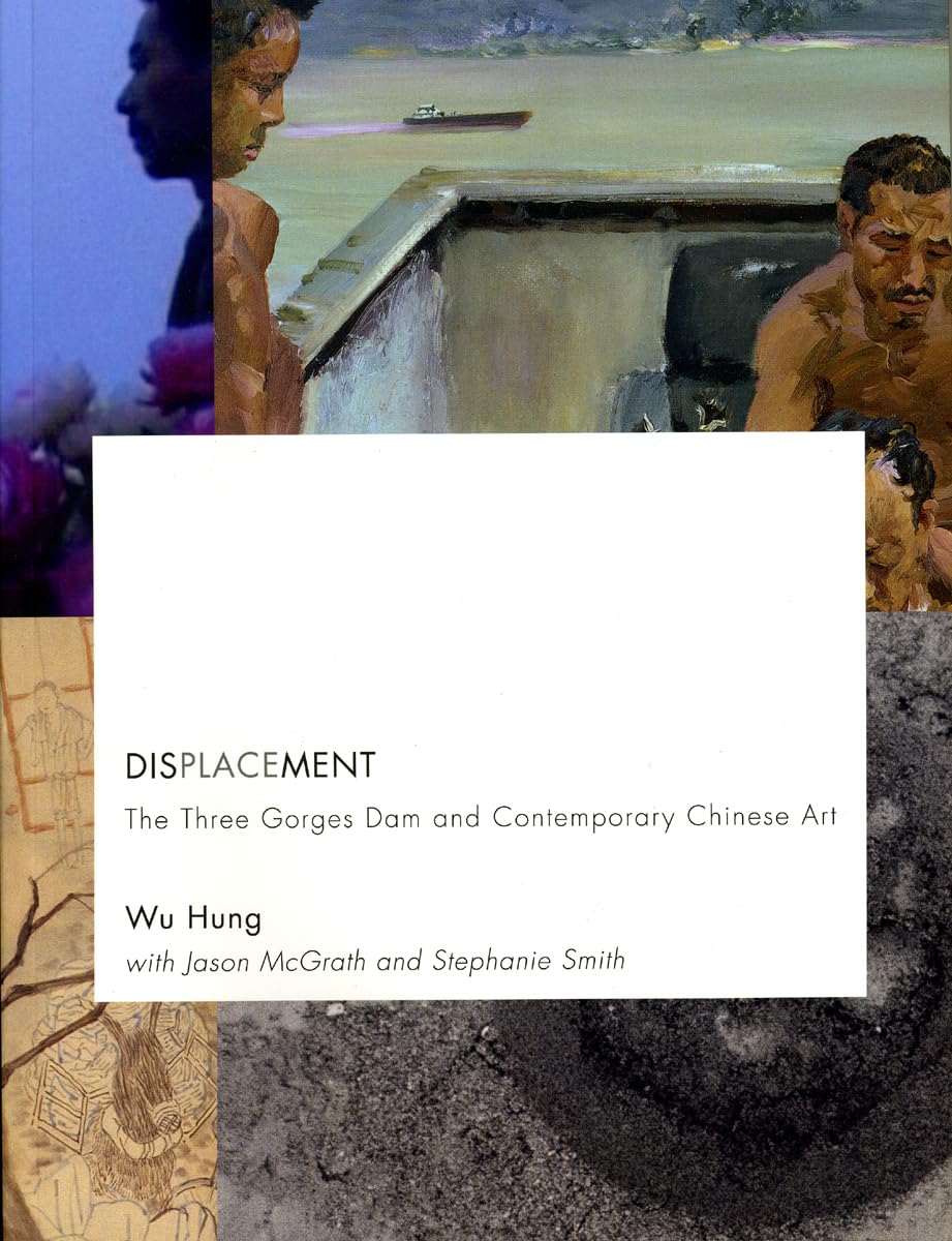 Displacement: The Three Gorges Dam and Contemporary Chinese Art,Used
