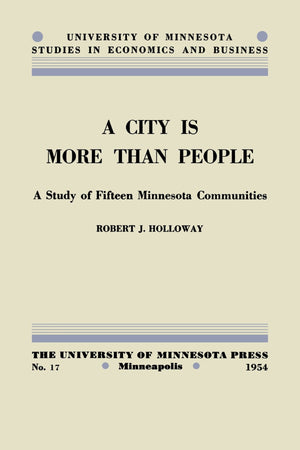 A City Is More Than People: A Study Of Fifteen Minnesota Communities (University Of Minnesota Studies In Economics And Business),New