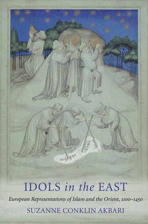 Idols in the East: European Representations of Islam and the Orient, 11001450,Used