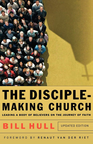 The Disciplemaking Church: Leading A Body Of Believers On The Journey Of Faith