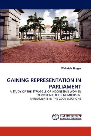 GAINING REPRESENTATION IN PARLIAMENT: A STUDY OF THE STRUGGLE OF INDONESIAN WOMEN TO INCREASE THEIR NUMBERS IN PARLIAMENTS IN TH,Used