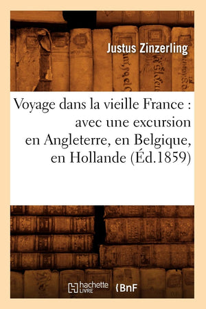 Voyage dans la vieille France: avec une excursion en Angleterre, en Belgique, en Hollande (d.1859) (Histoire) (French Edition),Used