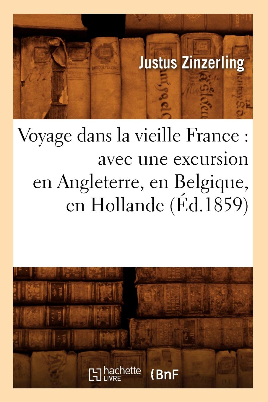Voyage dans la vieille France: avec une excursion en Angleterre, en Belgique, en Hollande (d.1859) (Histoire) (French Edition),Used