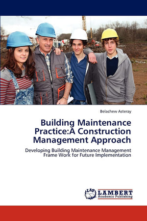 Building Maintenance Practice:A Construction Management Approach: Developing Building Maintenance Management Frame Work for Futu,Used