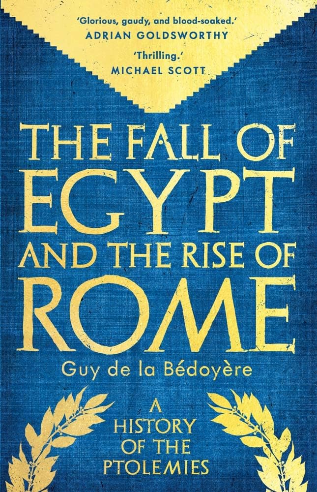 The Fall Of Egypt And The Rise Of Rome: A History Of The Ptolemies