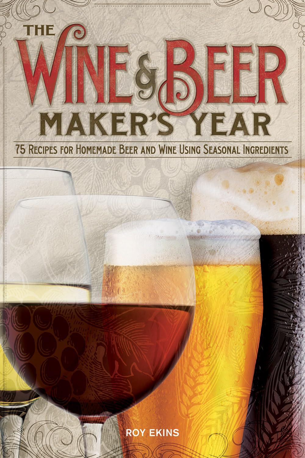 The Wine And Beer Maker'S Year: 75 Recipes For Homemade Beer And Wine Using Seasonal Ingredients (Fox Chapel Publishing) Guide T