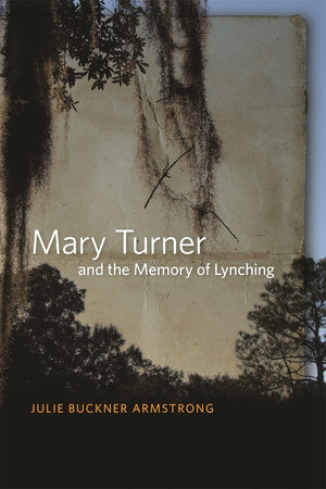 Mary Turner And The Memory Of Lynching,New