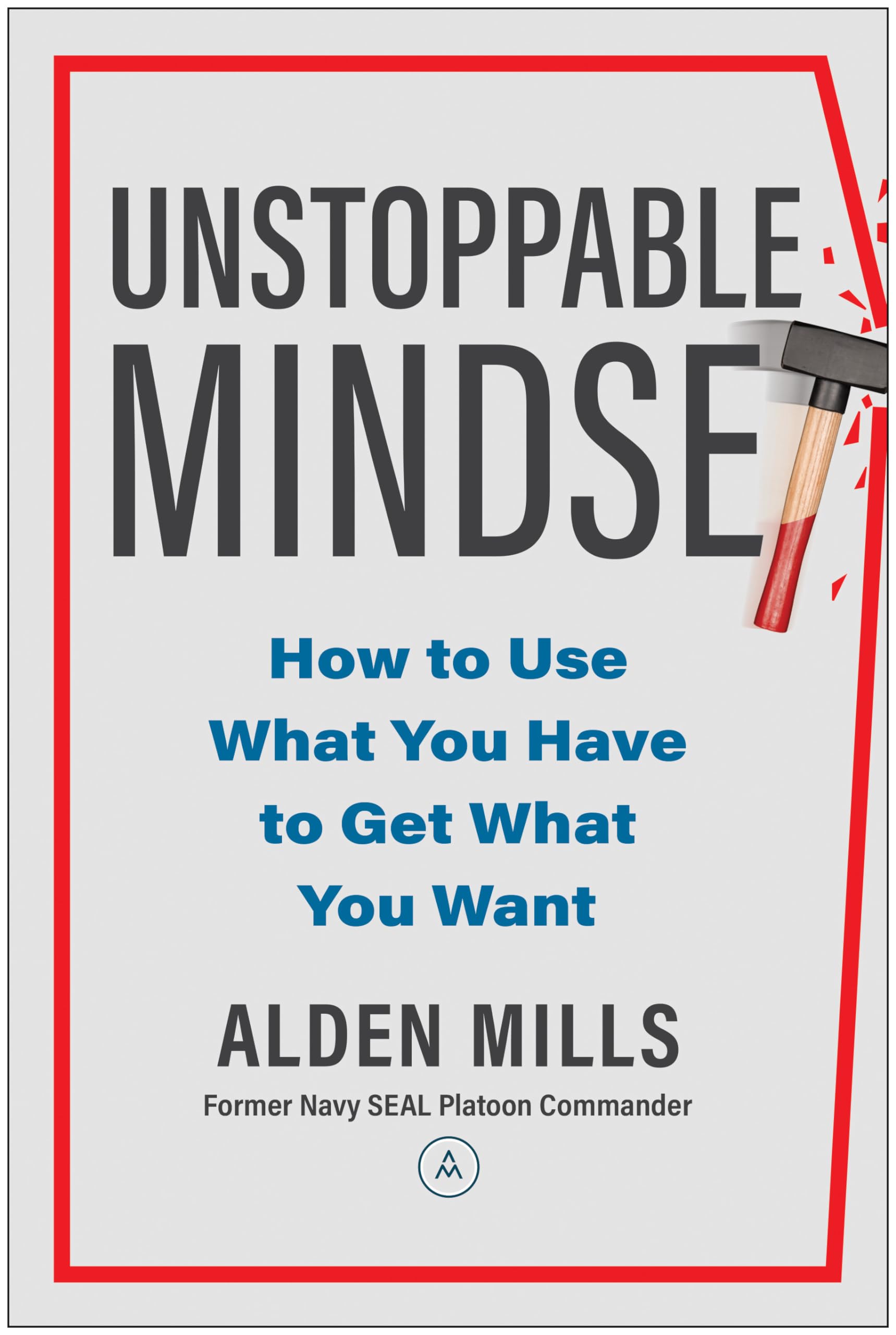 Unstoppable Mindset: How To Use What You Have To Get What You Want,Used
